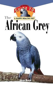 portada The African Grey: An Owner's Guide to a Happy Healthy pet (en Inglés)
