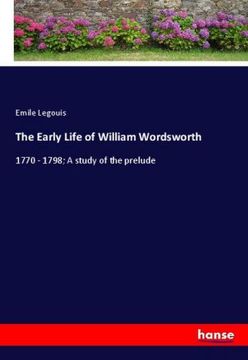 portada The Early Life of William Wordsworth: 1770 - 1798; A study of the prelude 