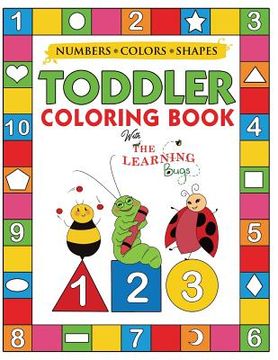 portada My Numbers, Colors and Shapes Toddler Coloring Book With the Learning Bugs: Fun Children'S Activity Coloring Books for Toddlers and Kids Ages 2, 3, 4 & 5 for Kindergarten & Preschool Prep Success (en Inglés)