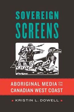 portada Sovereign Screens: Aboriginal Media on the Canadian West Coast