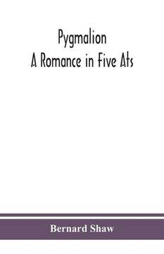 portada Pygmalion: a romance in five ats (en Inglés)