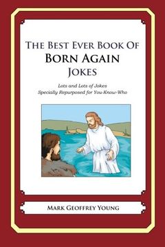 portada The Best Ever Book of Born Again Christian Jokes: Lots and Lots of Jokes Specially Repurposed for You-Know-Who (en Inglés)