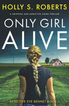 portada Only Girl Alive: A Gripping and Addictive Crime Thriller (Detective eve Bennet) (en Inglés)