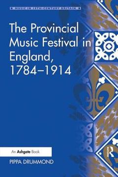 portada the provincial music festival in england, 1784-1914 (en Inglés)