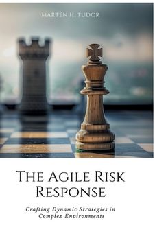 portada The Agile Risk Response: Crafting Dynamic Strategies in Complex Environments (en Inglés)