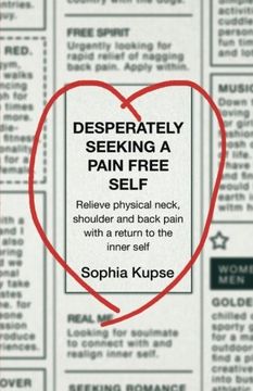 portada Desperately Seeking A Pain Free Self: Relieve Physical Neck, Shoulder and Back Pain with a Return to the Inner Self