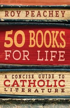 portada 50 Books for Life: A Concise Guide to Catholic Literature (en Inglés)