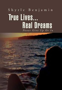 portada true lives...real dreams: never give up or in (en Inglés)