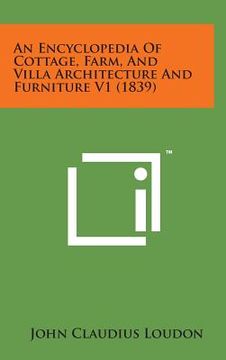 portada An Encyclopedia of Cottage, Farm, and Villa Architecture and Furniture V1 (1839) (en Inglés)