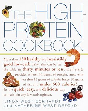 portada The High-Protein Cookbook: More Than 150 Healthy and Irresistibly Good Low-Carb Dishes That can be on the Table in Thirty Minutes or Less. (in English)