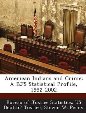 portada American Indians and Crime: A Bjs Statistical Profile, 1992-2002 (en Inglés)