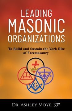 portada Leading Masonic Organizations: To Build and Sustain the York Rite of Freemasonry (en Inglés)