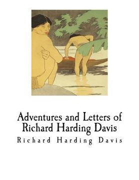 portada Adventures and Letters of Richard Harding Davis: Richard Harding Davis (en Inglés)