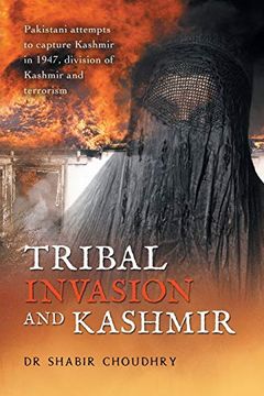 portada Tribal Invasion and Kashmir: Pakistani Attempts to Capture Kashmir in 1947, Division of Kashmir and Terrorism (in English)