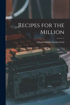 portada Recipes for the Million: a Handy Book for the Household (en Inglés)