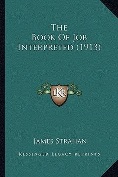 portada the book of job interpreted (1913) the book of job interpreted (1913) (en Inglés)
