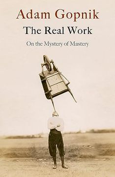 portada The Real Work: On the Mystery of Mastery