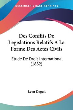 portada Des Conflits De Legislations Relatifs A La Forme Des Actes Civils: Etude De Droit International (1882) (en Francés)