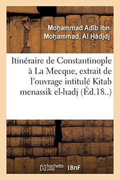 portada Itinéraire de Constantinople à la Mecque, Extrait de L'ouvrage Turc Intitulé Kitab Menassik El-Hadj (Religion) (en Francés)
