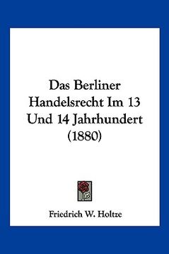 portada Das Berliner Handelsrecht Im 13 Und 14 Jahrhundert (1880) (en Alemán)