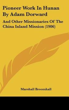 portada pioneer work in hunan by adam dorward: and other missionaries of the china inland mission (1906) (en Inglés)