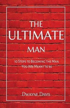 portada The Ultimate Man: 10 Steps to Becoming the Man You Are Meant to Be (en Inglés)