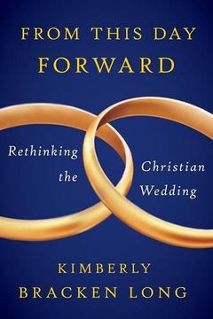 portada From This Day Forward--Rethinking the Christian Wedding (en Inglés)