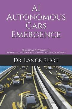 portada AI Autonomous Cars Emergence: Practical Advances In Artificial Intelligence and Machine Learning (en Inglés)