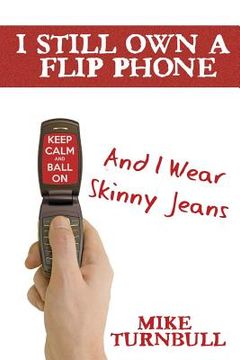 portada I Still Own a Flip Phone: And I Wear Skinny Jeans (en Inglés)