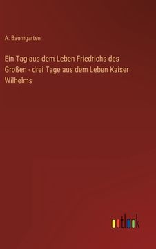 portada Ein Tag aus dem Leben Friedrichs des Großen - drei Tage aus dem Leben Kaiser Wilhelms (in German)