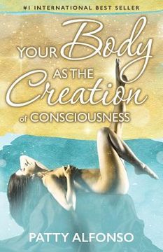 portada Your Body as the Creation of Consciousness (en Inglés)