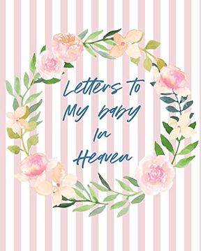 portada Letters to Baby in Heaven: A Diary of all the Things i Wish i Could say | Newborn Memories | Grief Journal | Loss of a Baby | Sorrowful Season | Forever in Your Heart | Remember and Reflect (en Inglés)