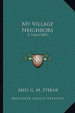 portada my village neighbors: a tale (1859) (in English)