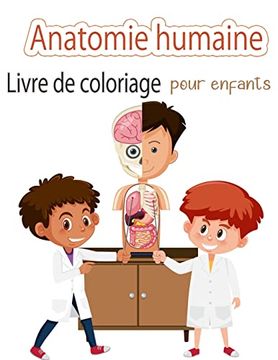 portada Livre de Coloriage sur L'anatomie Humaine Pour les Enfants: Mon Premier Livre de Coloriage sur les Parties du Corps Humain et L'anatomie Humaine Pour les Enfants (Livres D'activitã s Pour Enfants) (en Francés)