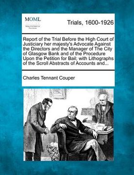 portada report of the trial before the high court of justiciary her majesty's advocate against the directors and the manager of the city of glasgow bank and o (en Inglés)