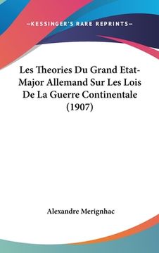 portada Les Theories Du Grand Etat-Major Allemand Sur Les Lois De La Guerre Continentale (1907) (en Francés)