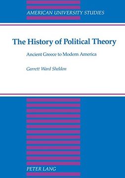 portada The History of Political Theory: Ancient Greece to Modern America (American University Studies Series 10: Political Science) (en Inglés)