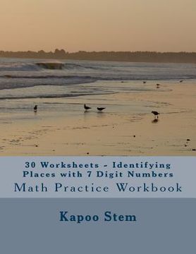 portada 30 Worksheets - Identifying Places with 7 Digit Numbers: Math Practice Workbook (en Inglés)