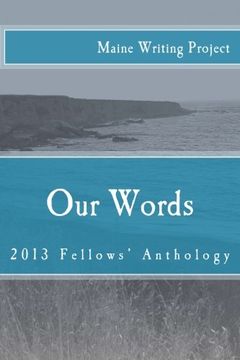 portada Our Words: Maine Writing Project Fellows' Anthology 2013: Volume 1 (Maine Writng Project Fellows' Anthology Series)