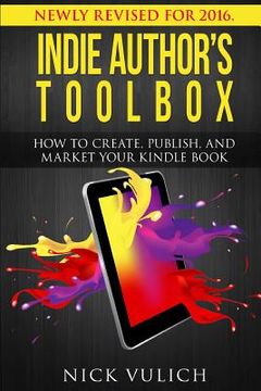 portada Indie Author's Toolbox: How to create, publish, and market your Kindle book (en Inglés)