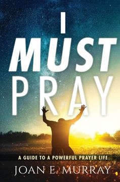 portada I Must Pray: A Guide To A Powerful Prayer Life