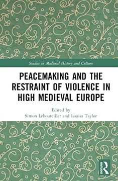 portada Peacemaking and the Restraint of Violence in High Medieval Europe (Studies in Medieval History and Culture) (en Inglés)
