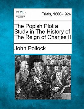 portada the popish plot a study in the history of the reign of charles ii