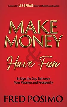 portada Make Money and Have Fun: Bridge the gap Between Your Passion and Prosperity (en Inglés)