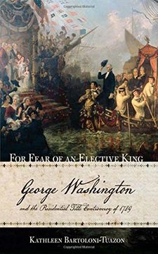 portada For Fear of an Elective King: George Washington and the Presidential Title Controversy of 1789 (in English)