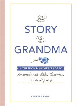 portada The Story of Grandma: A Question & Answer Guide to Grandma'S Life, Lessons, and Legacy (en Inglés)