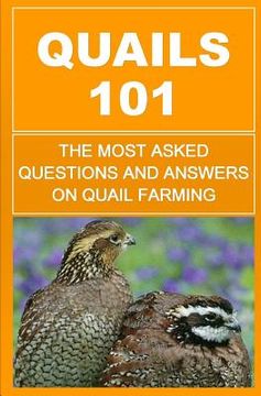 portada Quails 101: The Most Asked Questions And Answers On Quail Farming (en Inglés)