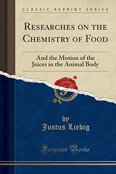portada Researches on the Chemistry of Food: And the Motion of the Juices in the Animal Body (Classic Reprint) (en Inglés)