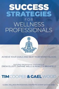 portada Success Strategies For Wellness Professionals: Achieve Your Goals And Beat Your Money Blocks (en Inglés)