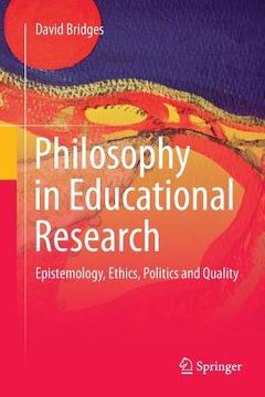 portada Philosophy in Educational Research: Epistemology, Ethics, Politics and Quality